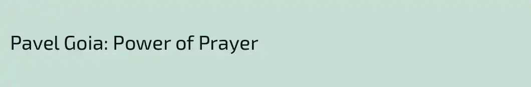 Pavel Goia: Power of Prayer